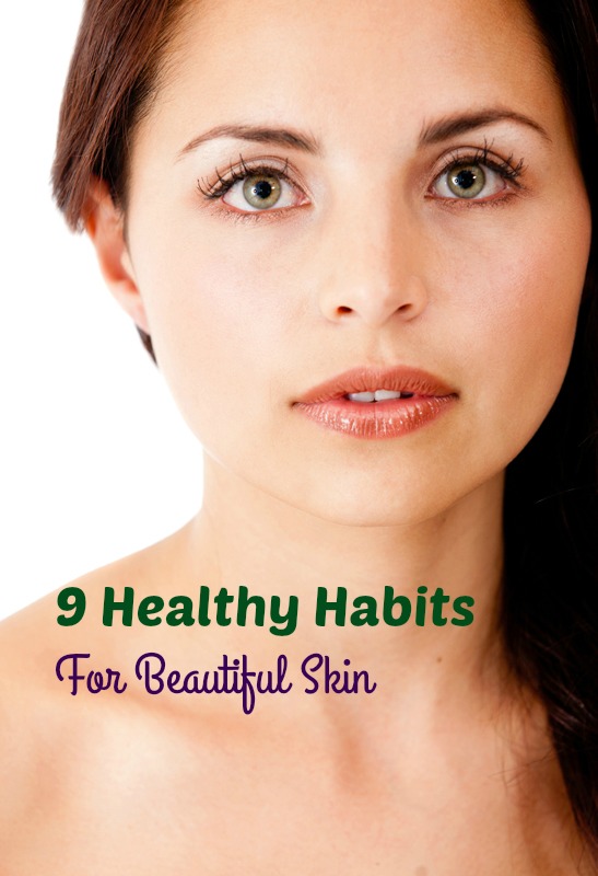 9 Healthy Habits For Beautiful Skin